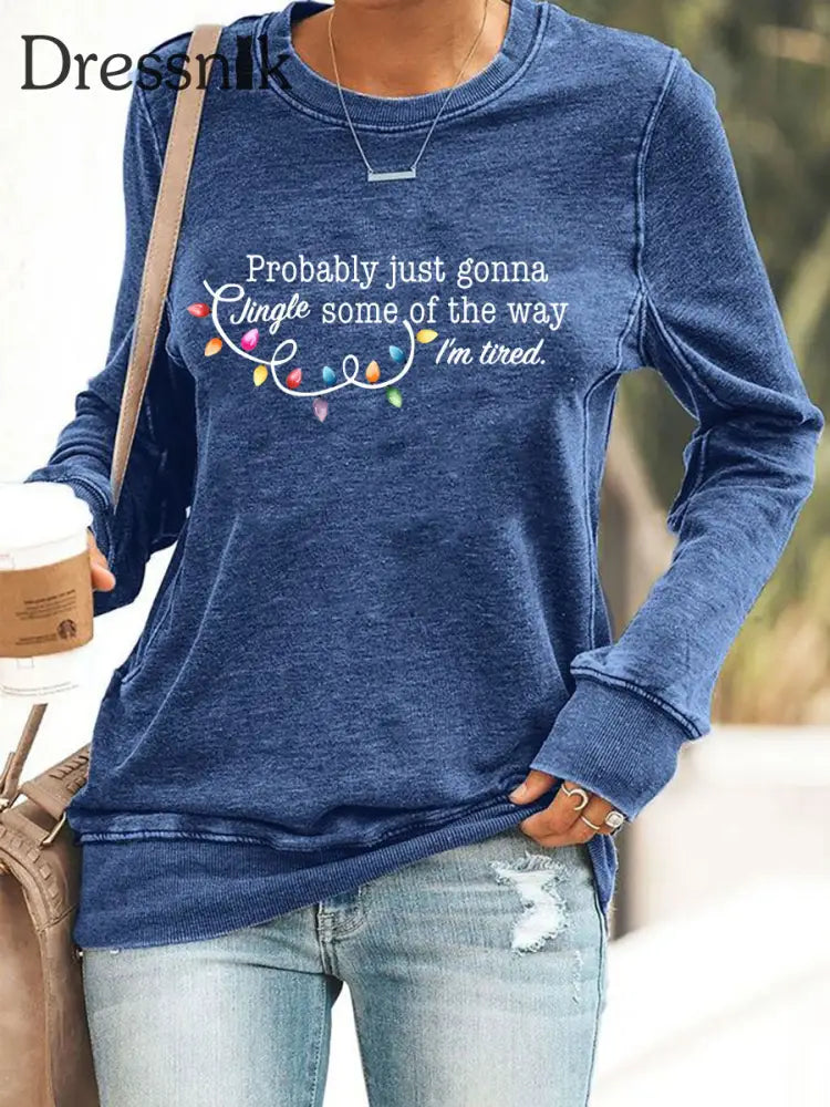 Frauen werden wahr schein lich nur einen Jingle von der Art und Weise wie ich müde bin Sweatshirt drucken Blau / S