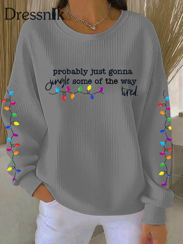 Frauen werden wahr schein lich nur einen Jingle von der Art und Weise wie ich müde bin Sweatshirt drucken Grau / S