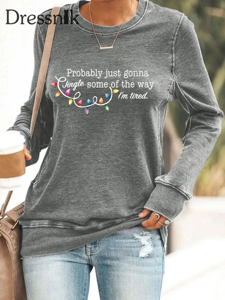 Frauen werden wahr schein lich nur einen Jingle von der Art und Weise wie ich müde bin Sweatshirt drucken Grau / S