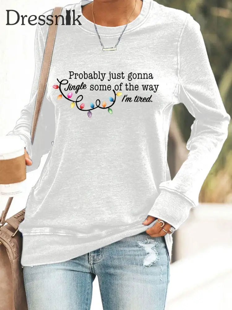Frauen werden wahr schein lich nur einen Jingle von der Art und Weise wie ich müde bin Sweatshirt drucken Weiß / S