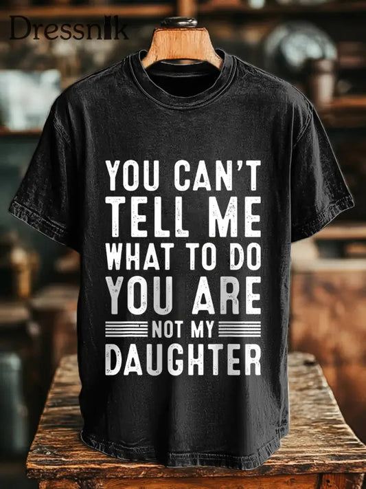Männer Sie können mir nicht sagen was zu tun ist Sie sind nicht meine Tochter T-Shirts Schwarz / S